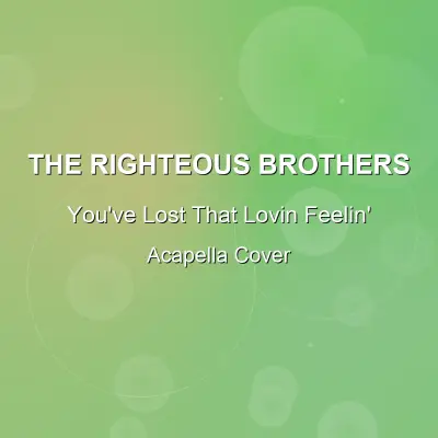 You've Lost That Lovin Feelin' - The Righteous Brothers - Acapella CoverAcapella Covers