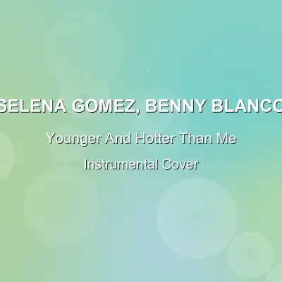 Younger And Hotter Than Me - Selena Gomez, Benny Blanco - Instrumental CoverInstrumental Covers