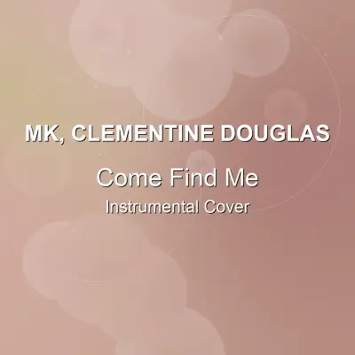 Come Find Me - MK, Clementine Douglas - Instrumental CoverInstrumental Covers