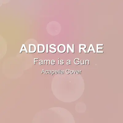 Fame is a Gun - Addison Rae - Acapella CoverAcapella Covers