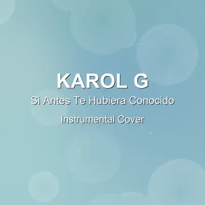 Si Antes Te Hubiera Conocido - KAROL G - Instrumental CoverInstrumental Covers