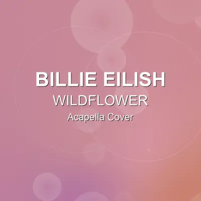 WILDFLOWER - Billie Eilish - Acapella CoverAcapella Covers
