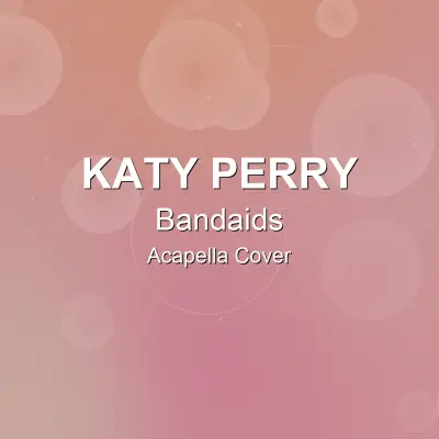 Bandaids - Katy Perry - Acapella CoverAcapella Covers