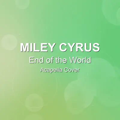 End of the World - Miley Cyrus - Acapella CoverAcapella Covers