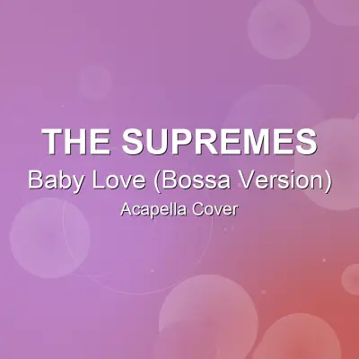 Baby Love (Bossa Version) - The Supremes - Acapella CoverAcapella Covers