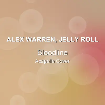 Bloodline - Alex Warren, Jelly Roll - Acapella CoverAcapella Covers