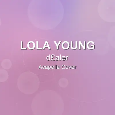 d£aler - Lola Young - Acapella CoverAcapella Covers