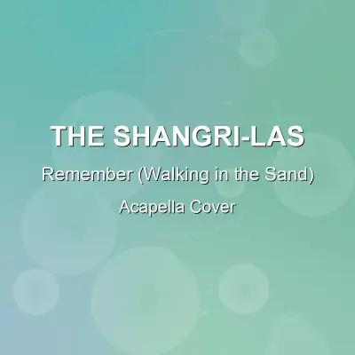 Remember (Walking in the Sand) - The Shangri-Las - Acapella CoverAcapella Covers