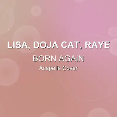 BORN AGAIN - LISA, Doja Cat, Raye - Acapella CoverAcapella Covers