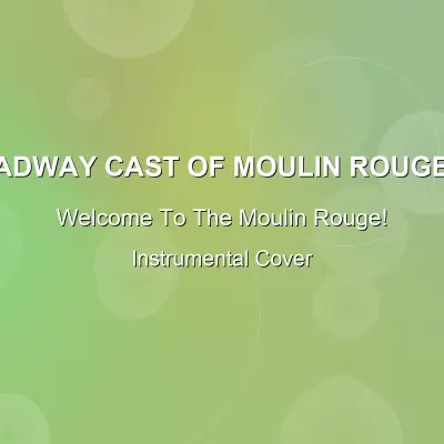 Welcome To The Moulin Rouge! - Original Broadway Cast Of Moulin Rouge! The Musical - Instrumental CoverInstrumental Covers