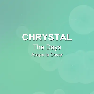 The Days - Chrystal - Acapella CoverAcapella Covers