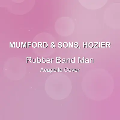 Rubber Band Man - Mumford & Sons, Hozier - Acapella CoverAcapella Covers