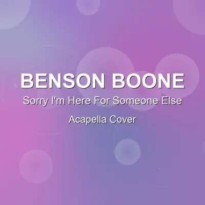 Sorry I'm Here For Someone Else - Benson Boone - Acapella CoverAcapella Covers