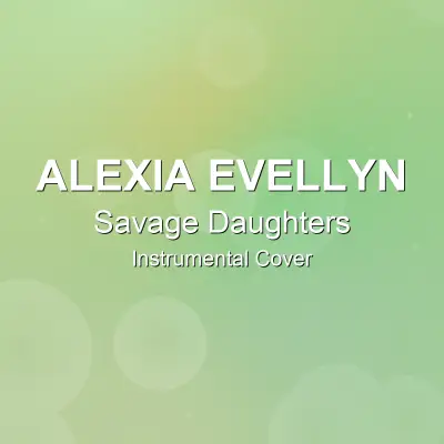 Savage Daughters - Alexia Evellyn - Instrumental CoverInstrumental Covers