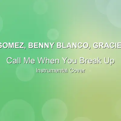 Call Me When You Break Up - Selena Gomez, benny blanco, Gracie Abrams - Instrumental CoverInstrumental Covers
