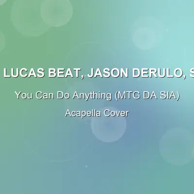 You Can Do Anything (MTG DA SIA) - DJ Lucas Beat, Jason Derulo, Sia - Acapella CoverAcapella Covers