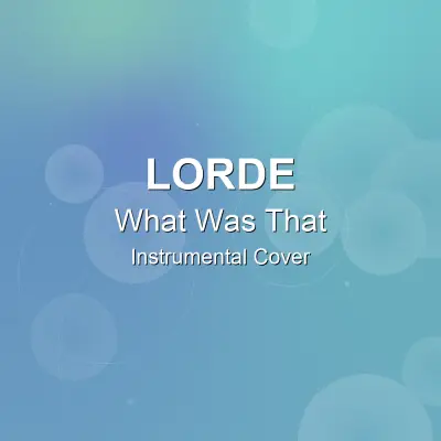 What Was That - Lorde - Instrumental CoverInstrumental Covers