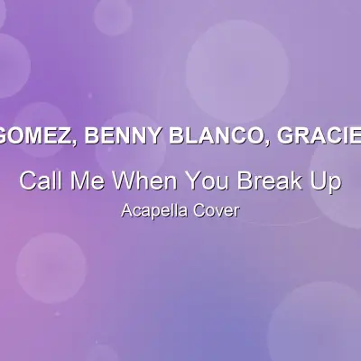 Call Me When You Break Up - Selena Gomez, benny blanco, Gracie Abrams - Acapella CoverAcapella Covers