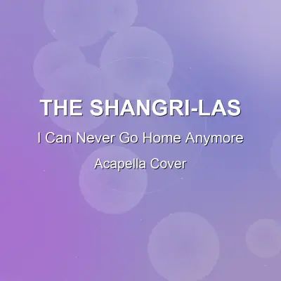I Can Never Go Home Anymore - The Shangri-Las - Acapella CoverAcapella Covers