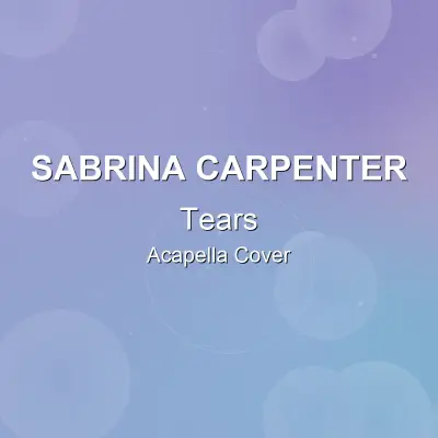 Tears - Sabrina Carpenter - Acapella CoverAcapella Covers
