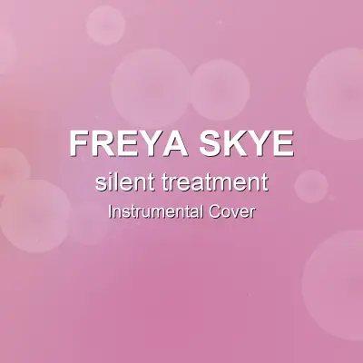 silent treatment - Freya Skye - Instrumental CoverInstrumental Covers