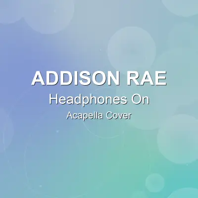 Headphones On - Addison Rae - Acapella CoverAcapella Covers