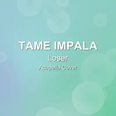 Loser - Tame Impala - Acapella CoverAcapella Covers