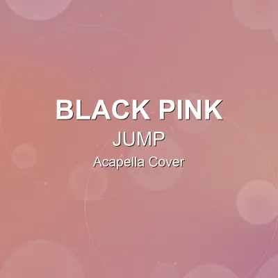 JUMP - BLACK PINK - Acapella CoverAcapella Covers