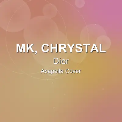 Dior - MK, Chrystal - Acapella CoverAcapella Covers