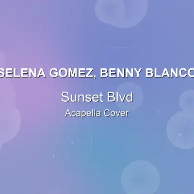 Sunset Blvd - Selena Gomez, benny blanco - Acapella CoverAcapella Covers