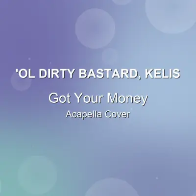 Got Your Money - 'Ol Dirty Bastard, Kelis - Acapella CoverAcapella Covers