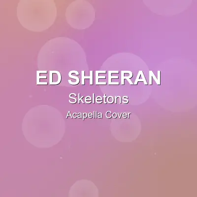 Skeletons - Ed Sheeran - Acapella CoverAcapella Covers