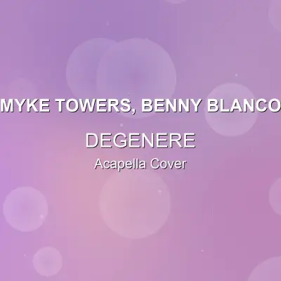DEGENERE - Myke Towers, benny blanco - Acapella CoverAcapella Covers