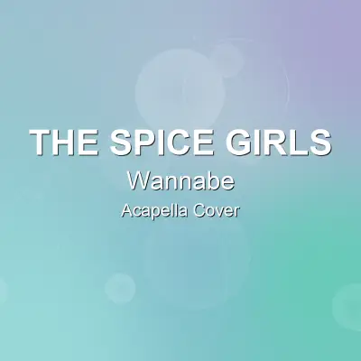 Wannabe - The Spice Girls - Acapella CoverAcapella Covers
