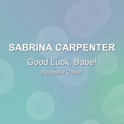 Good Luck, Babe! - Sabrina Carpenter - Acapella CoverAcapella Covers
