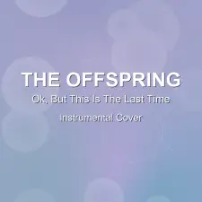 Ok, But This Is The Last Time - The Offspring - Instrumental Cover