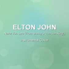 Never Too Late (From Disney's 'The Lion King") - Elton John - Instrumental Cover