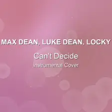 Can't Decide - Max Dean, Luke Dean, Locky - Instrumental Cover
