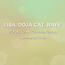 BORN AGAIN (Glucose Remix) - LISA, Doja Cat, Raye - Instrumental Cover