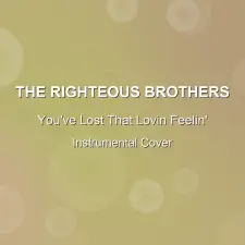 You've Lost That Lovin Feelin' - The Righteous Brothers - Instrumental Cover