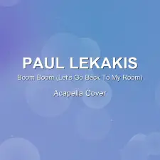 Boom Boom (Let's Go Back To My Room) - Paul Lekakis - Acapella Cover